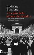 " La plus belle avenue du monde " - Une histoire sociale et politique des Champs-Elysées