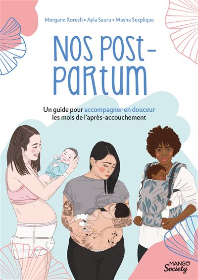 Nos post-partum : un guide pour accompagner en douceur les mois de l après- accouchement - broché - Masha Sexplique, Morgane Portheault Koresh, Ayla  Saura, Livre tous les livres à la Fnac
