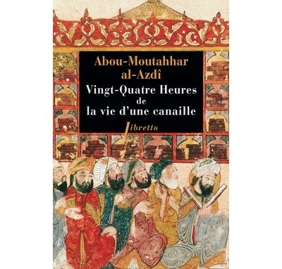 Vingt quatre heures de la vie d'une canaille - ABOU-MOUTAHNAR AZDI AL- - broché
