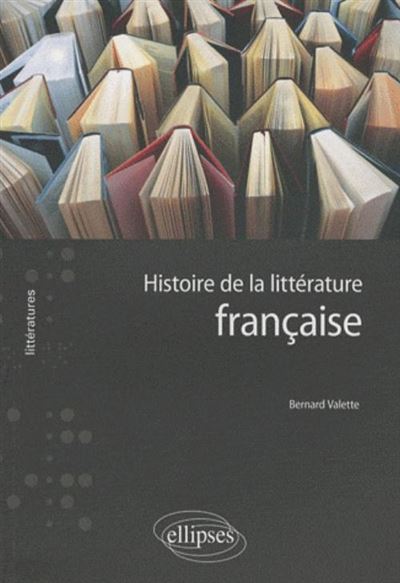 Histoire de la littérature française - Bernard Valette - broché