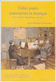 Créer, jouer, transmettre la musique