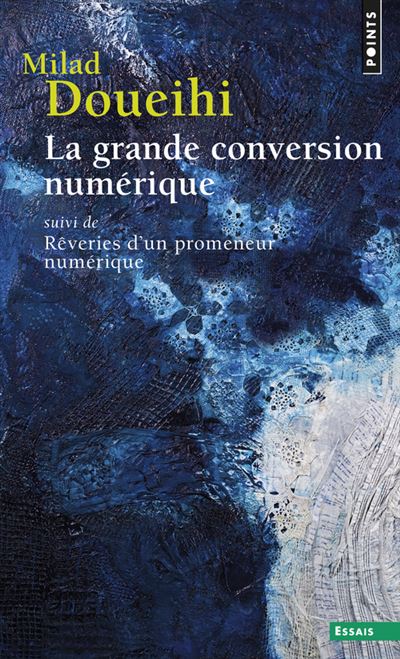 La Grande conversion numérique. suivi de Rêveries d'un promeneur numérique - Milad Doueihi - Poche