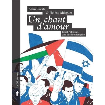 Un Chant D Amour Le Conflit Israelo Palestinien Au Coeur De La Societe Francaise Broche Alain Gresh Helene Aldeguer Achat Livre Ou Ebook Fnac