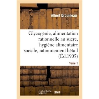 Glycogénie et alimentation rationnelle au sucre : étude d'hygiène alimentaire sociale