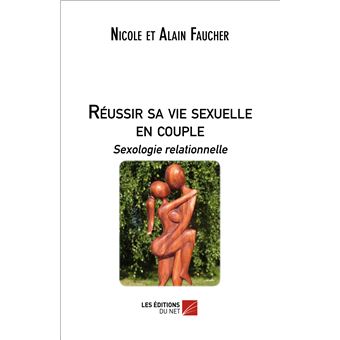 Réussir sa vie sexuelle en couple : Sexologie relationnelle