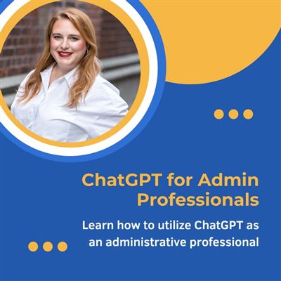 ChatGPT for Admin Professionals Learn how to utilize ChatGPT as an ...