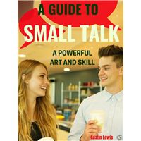 A Guide to Small Talk - A Powerful Art and Skill