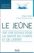 Le jeûne - Une voie royale pour la santé du corps et de l'esprit