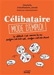 Célibataire mode d'emploi. Le célibat c'est comme la vie : parfois c'est très cool, parfois c'est tr