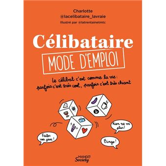 Célibataire mode d'emploi. Le célibat c'est comme la vie : parfois c'est très cool, parfois c'est tr