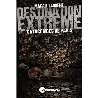 Destination extrême - Catacombes de Paris