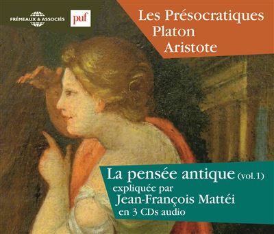 La pensée antique : les présocratiques, Platon, Aristote