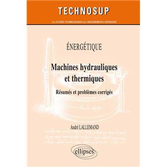 Energetique Machines Hydrauliques Et Thermiques Resumes Et Problemes Corriges Niveau C Resumes Et Problemes Corriges Broche Andre Lallemand Achat Livre Fnac
