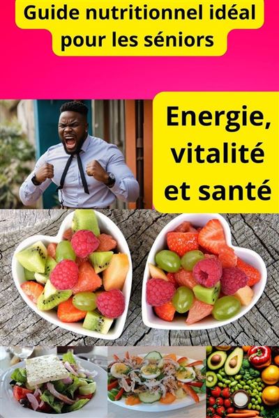 Amadou ADAMOU - GUIDE NUTRITIONNEL IDEAL POUR LES SENIORS: ENERGIE, VITALITE ET SANTE (2024)