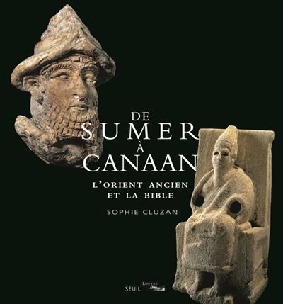 De Sumer à Canaan. L'Orient ancien et la Bible