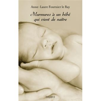Murmures A Un Bebe Qui Vient De Naitre 3eme Edition Broche Anne Laure Fournier Le Ray Achat Livre Fnac