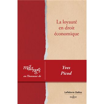 Mélanges en l'honneur de Yves Picod. La loyauté en droit économique