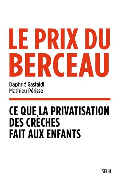 Le prix du berceau-Ce que la privatisation des crèches fait aux enfants - Daphné Gastaldi, Mathieu Périsse (2023)
