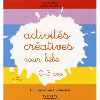 Activites Creatives Pour Bebe En Plein Air Ou A La Maison 0 3 Ans Broche Emeline Bojon Virginie Dugenet Achat Livre Ou Ebook Fnac