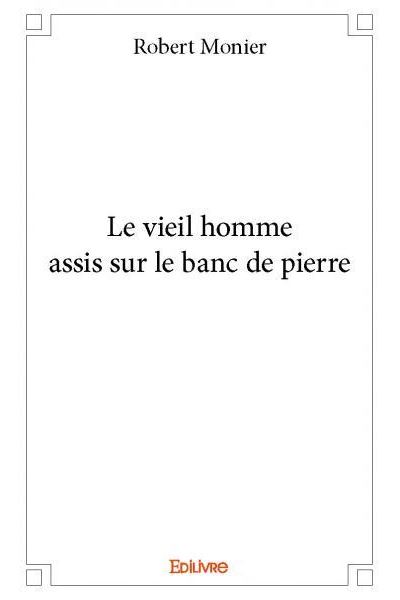 Le vieil homme assis sur le banc de pierre