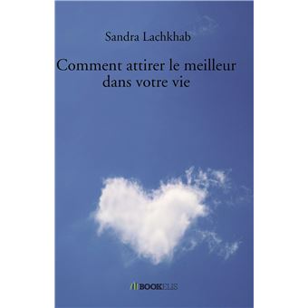 Comment attirer le meilleur dans votre vie