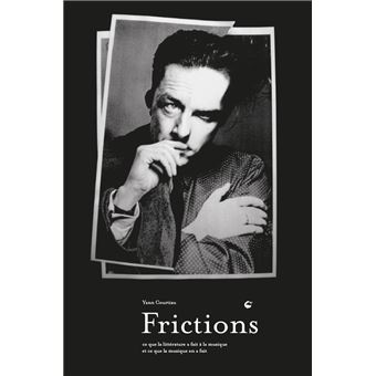 Frictions - Ce que la littérature a fait à la musique et ce