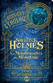 Les Dossiers Cthulhu, T2 : Sherlock Holmes et les monstruosités du Miskatonic