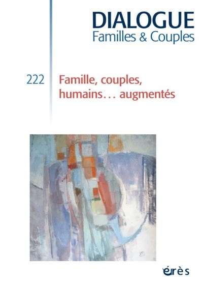 Dialogue 222 - famille, couples, humains augmentés