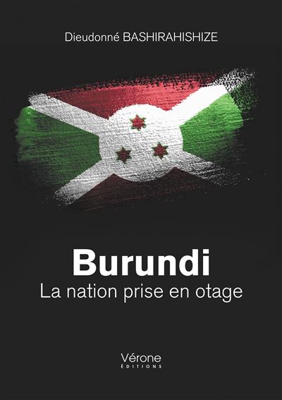 Burundi - La nation prise en otage - Monsieur Dieudonné BASHIRAHISHIZE - broché