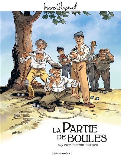 Marcel Pagnol En M Pagnol En La Partie De Boules Histoire Complete Serge Scotto Eric Stoffel Eric Hubsch Cartonne Achat Livre Ou Ebook Fnac