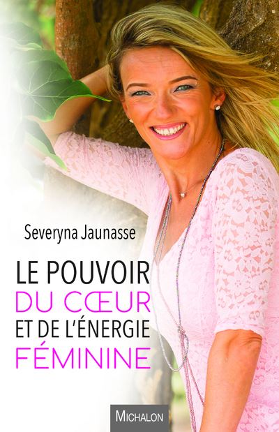 Le pouvoir du coeur et de l'énergie féminine - Severyna Jaunasse - broché