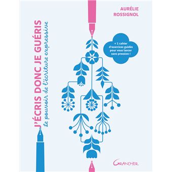 J'écris donc je guéris - Le pouvoir de l'écriture expressive
