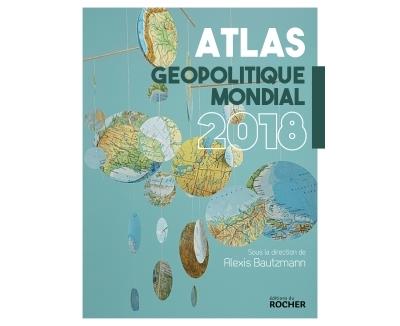 Atlas géopolitique mondial 2018 - broché - Alexis Bautzmann - Achat Livre