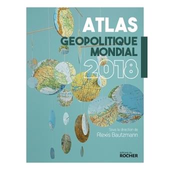 Atlas géopolitique mondial Edition 2019 - Alexis Bautzmann