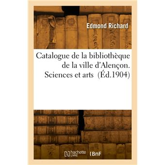 Catalogue de la bibliothèque de la ville d'Alençon. Sciences et arts