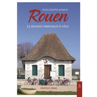 Petites échappées autour de Rouen - 15 balades familiales à vélo