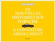 111 nouvelles Histoires sur Porsche à connaître absolument