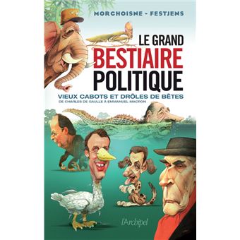 Le grand bestiaire politique - Vieux cabots et drôles de bêtes