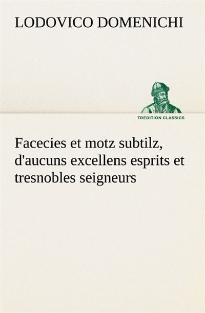 Facecies et motz subtilz d aucuns excellens esprits et tresnobles seigneurs