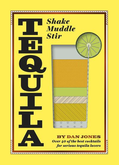 Tequila: Shake, Muddle, Stir