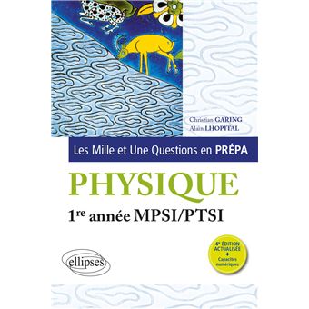 Les 1001 Questions De La Physique En Prepa 1re Annee Mpsi Ptsi 3e Edition Actualisee 3eme Edition Actualisee Broche Christian Garing Alain Lhopital Christian Garing Achat Livre Fnac