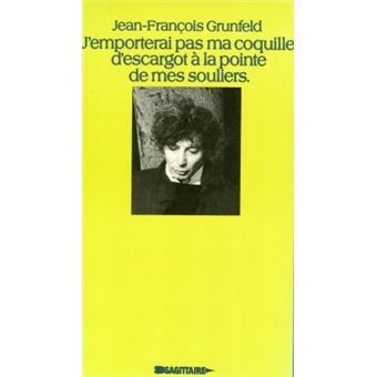 J'emporterai pas ma coquille d'escargot à la pointe de mes souliers