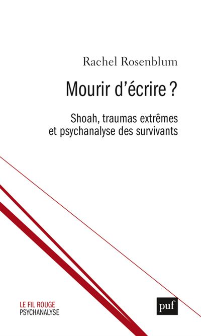 Mourir d'ecrire:shoah traumas extremes et psychanalyse