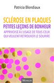 Sclérose en plaques. Petites leçons de bonheur apprivoisé à l'usage de tous ceux qui veulent retrou