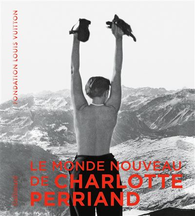 Couverture de Le monde nouveau de Charlotte Perriand : exposition, Paris, 2 octobre 2019-24 février 2020, Fondation Louis Vuitton