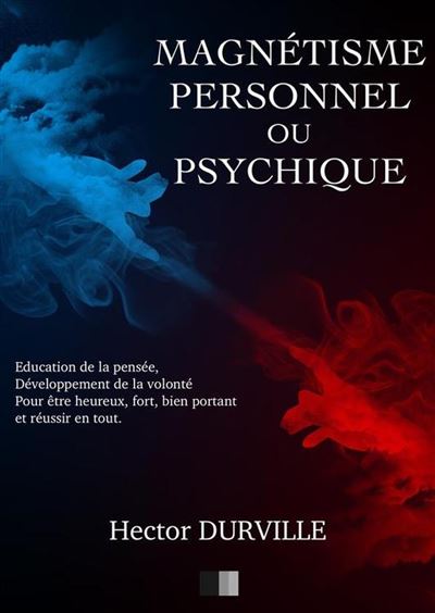 Magnétisme Personnel Ou Psychique Éducation De La Pensée Développement De La Volonté Pour être 