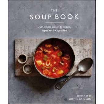 The Soup Book 200 Recipes, Season by Season - ebook (ePub) - Sophie ...
