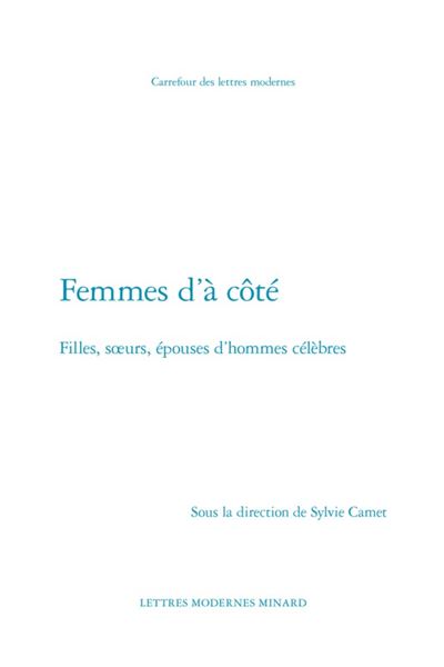 Femmes d'à côté - filles, soeurs, épouses d'hommes célèbres