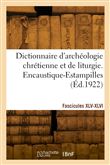 Dictionnaire d'archéologie chrétienne et de liturgie. Fascicules XLV-XLVI