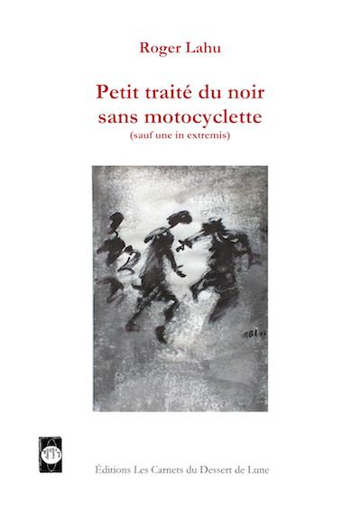 Petit traité du noir sans motocyclette - sauf une in extremis - Roger Lahu - broché